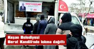 KEŞAN BELEDİYESİ, BERAT KANDİLİ’NDE LOKMA DAĞITTI