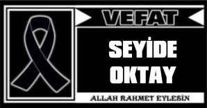 SEYİDE OKTAY VEFAT ETTİ