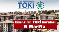 EDİRNE’DE 2 BİN 530 KONUT İÇİN KURA ÇEKİLECEK