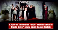 “AŞK-I MEMNU: HATIRAN BENDE SAKLI” OYUNU BÜYÜK BEĞENİ TOPLADI