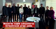KEŞAN’DA SAĞLIK ÇALIŞANLARINI BİRLEŞTİRECEK PROJE YOLDA…