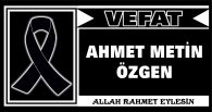 AHMET METİN ÖZGEN VEFAT ETTİ