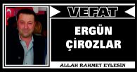 ERGÜN ÇİROZLAR VEFAT ETTİ