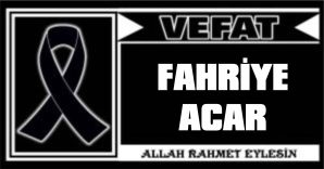 FAHRİYE ACAR VEFAT ETTİ