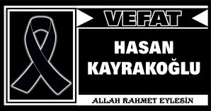 HASAN KAYRAKOĞLU VEFAT ETTİ