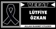 LÜTFİYE ÖZKAN VEFAT ETTİ
