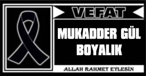 MUKADDER GÜL BOYALIK VEFAT ETTİ