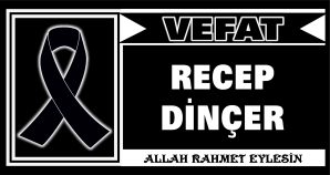 RECEP DİNÇER VEFAT ETTİ