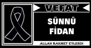 SÜNNÜ FİDAN VEFAT ETTİ