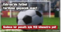 PENALTI ATIŞI KULLANILACAK VE KARŞILAŞMA SONA ERDİRİLECEK