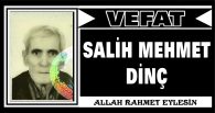 SALİH MEHMET DİNÇ VEFAT ETTİ