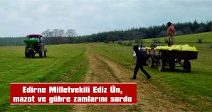 EDİZ ÜN: “TARIMDA MALİYET KRİZİ BÜYÜYOR”