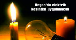 KEŞAN’DA ELEKTRİK KESİNTİSİ UYGULANACAK…