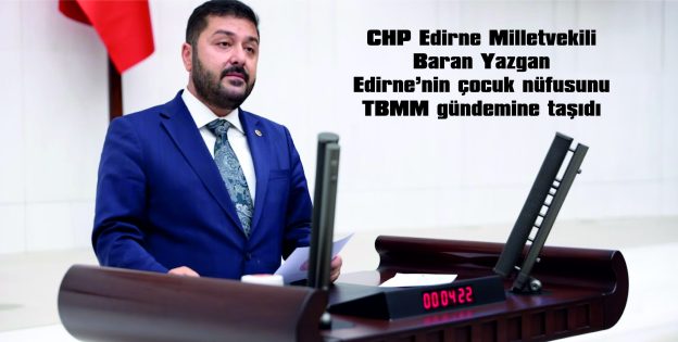 YAZGAN: “EDİRNE HIZLA YAŞLANIYOR”