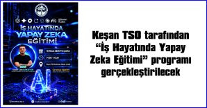 KEŞAN TSO’DAN “İŞ HAYATINDA YAPAY ZEKA EĞİTİMİ” PROGRAMI…