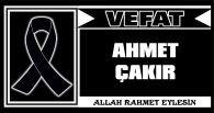 AHMET ÇAKIR VEFAT ETTİ