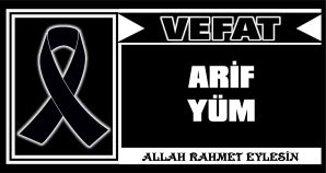 ARİF YÜM VEFAT ETTİ