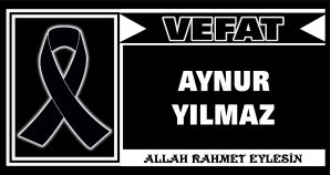 AYNUR YILMAZ VEFAT ETTİ