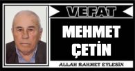 MEHMET ÇETİN VEFAT ETTİ