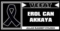 EROL CAN AKKAYA VEFAT ETTİ