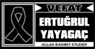 ERTUĞRUL YAYAGAÇ VEFAT ETTİ