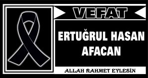 ERTUĞRUL HASAN AFACAN VEFAT ETTİ