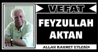 FEYZULLAH AKTAN VEFAT ETTİ