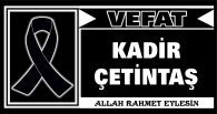 KADİR ÇETİNTAŞ VEFAT ETTİ