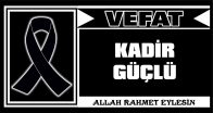 KADİR GÜÇLÜ VEFAT ETTİ