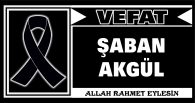 ŞABAN AKGÜL VEFAT ETTİ