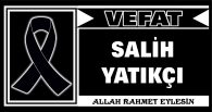 SALİH YATIKÇI VEFAT ETTİ