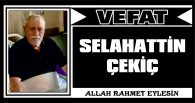 SELAHATTİN ÇEKİÇ VEFAT ETTİ
