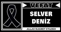 SELVER DENİZ VEFAT ETTİ