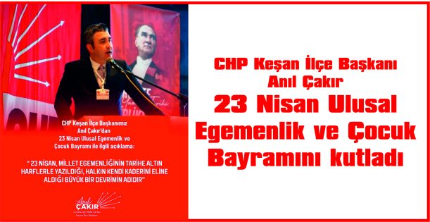 ÇAKIR, 23 NİSAN ULUSAL EGEMENLİK VE ÇOCUK BAYRAMINI KUTLADI
