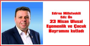 MİLLETVEKİLİ ÜN, 23 NİSAN ULUSAL EGEMENLİK VE ÇOCUK BAYRAMI NEDENİYLE MESAJ YAYIMLADI