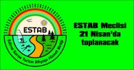ESTAB MECLİSİ 21 NİSAN’DA TOPLANACAK