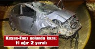 AĞIR YARALI EDİRNE’YE SEVK EDİLDİ