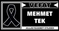 MEHMET TEK VEFAT ETTİ