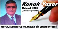 ADIYLA, ESERLERİYLE YAŞAYACAK BİR ÇINARI KAYBETTİK