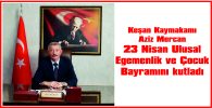 KAYMAKAM MERCAN, 23 NİSAN ULUSAL EGEMENLİK VE ÇOCUK BAYRAMI NEDENİYLE MESAJ YAYIMLADI