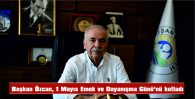 BAŞKAN ÖZCAN, 1 MAYIS EMEK VE DAYANIŞMA GÜNÜ’NÜ KUTLADI