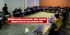 GO2RECYCLİNG PROJESİYLE İLGİLİ TOPLANTI BULGARİSTAN’DA GERÇEKLEŞTİRİLDİ
