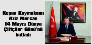 KAYMAKAM MERCAN, 14 MAYIS DÜNYA ÇİFTÇİLER GÜNÜ NEDENİYLE MESAJ YAYIMLADI