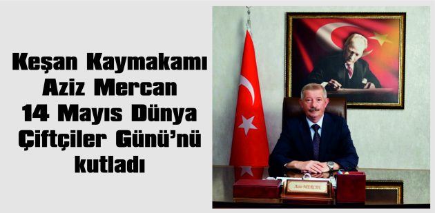 KAYMAKAM MERCAN, 14 MAYIS DÜNYA ÇİFTÇİLER GÜNÜ NEDENİYLE MESAJ YAYIMLADI
