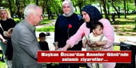 BAŞKAN ÖZCAN, ANNELER GÜNÜ’NÜ KUTLADI