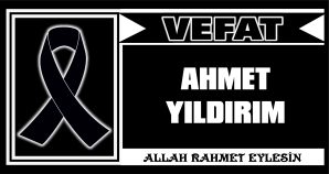AHMET YILDIRIM VEFAT ETTİ