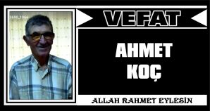 AHMET KOÇ VEFAT ETTİ