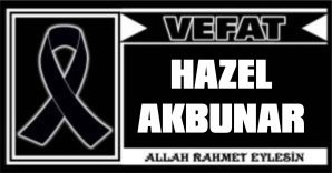 HAZEL AKBUNAR VEFAT ETTİ