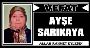 AYŞE SARIKAYA VEFAT ETTİ