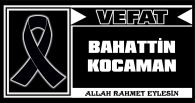 BAHATTİN KOCAMAN VEFAT ETTİ